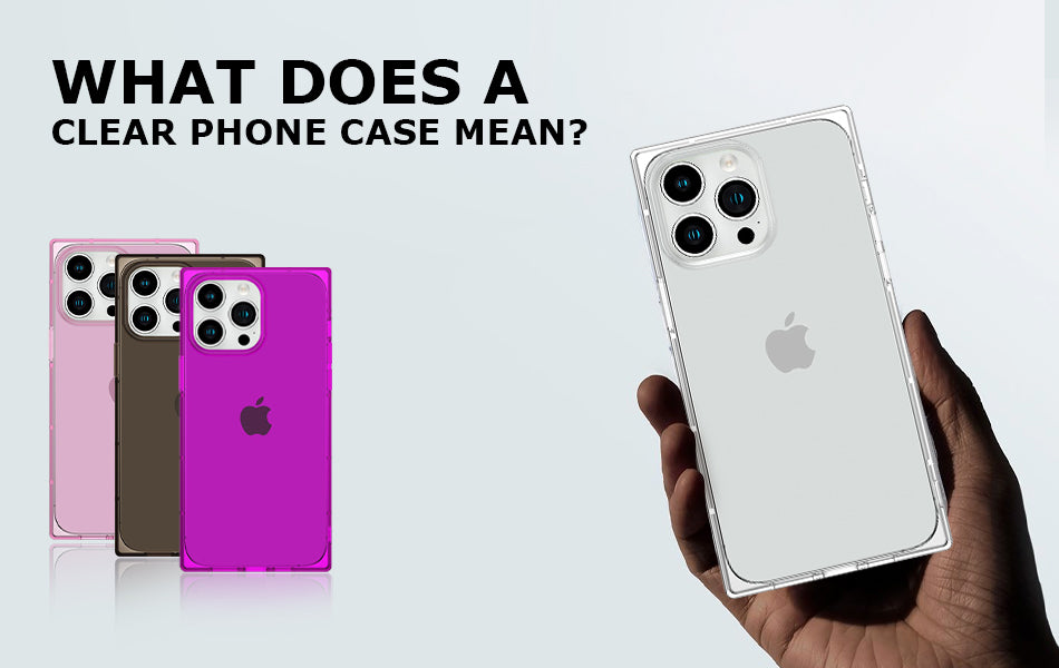 What Does a Clear Phone Case Mean?